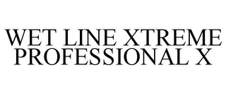 WET LINE XTREME PROFESSIONAL X