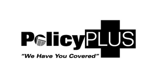 POLICYPLUS "WE HAVE YOU COVERED"