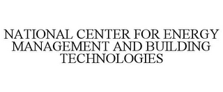 NATIONAL CENTER FOR ENERGY MANAGEMENT AND BUILDING TECHNOLOGIES