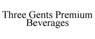 THREE GENTS PREMIUM BEVERAGES