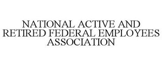 NATIONAL ACTIVE AND RETIRED FEDERAL EMPLOYEES ASSOCIATION