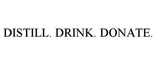 DISTILL. DRINK. DONATE.