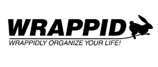 WRAPPID WRAPPIDLY ORGANIZE YOUR LIFE!