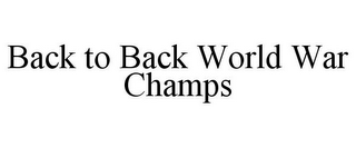 BACK TO BACK WORLD WAR CHAMPS