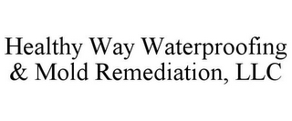 HEALTHY WAY WATERPROOFING & MOLD REMEDIATION, LLC