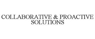 COLLABORATIVE & PROACTIVE SOLUTIONS