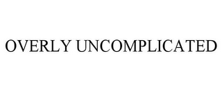 OVERLY UNCOMPLICATED