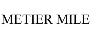METIER MILE