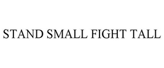 STAND SMALL FIGHT TALL