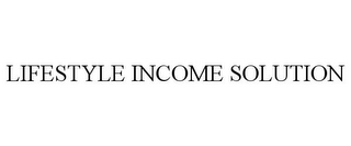 LIFESTYLE INCOME SOLUTION