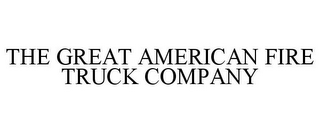 THE GREAT AMERICAN FIRE TRUCK COMPANY