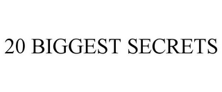 20 BIGGEST SECRETS