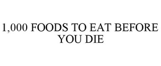 1,000 FOODS TO EAT BEFORE YOU DIE