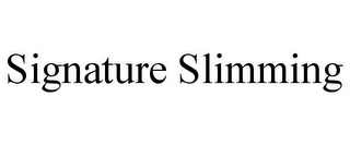 SIGNATURE SLIMMING