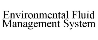 ENVIRONMENTAL FLUID MANAGEMENT SYSTEM