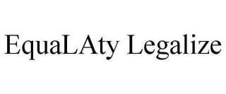 EQUALATY LEGALIZE