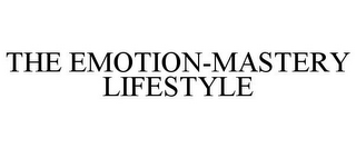 THE EMOTION-MASTERY LIFESTYLE