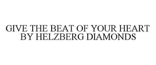 GIVE THE BEAT OF YOUR HEART BY HELZBERG DIAMONDS