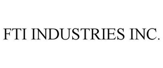 FTI INDUSTRIES INC.