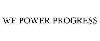 WE POWER PROGRESS