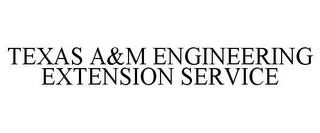 TEXAS A&M ENGINEERING EXTENSION SERVICE