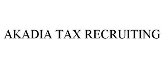 AKADIA TAX RECRUITING