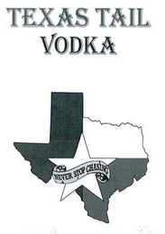 TEXAS TAIL VODKA NEVER STOP CHASING
