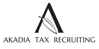 A AKADIA TAX RECRUITING