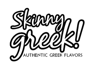 SKINNY GREEK! AUTHENTIC GREEK FLAVORS