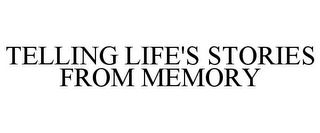 TELLING LIFE'S STORIES FROM MEMORY