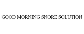 GOOD MORNING SNORE SOLUTION