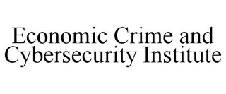 ECONOMIC CRIME AND CYBERSECURITY INSTITUTE