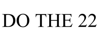 DO THE 22