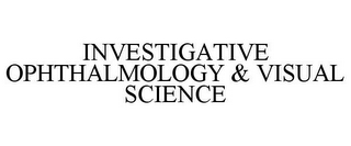 INVESTIGATIVE OPHTHALMOLOGY & VISUAL SCIENCE