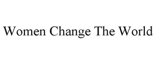WOMEN CHANGE THE WORLD