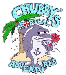 CHUBBY'S TROPICAL ADVENTURES