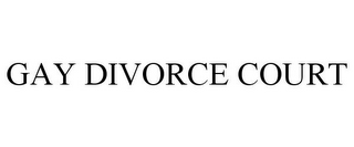 GAY DIVORCE COURT