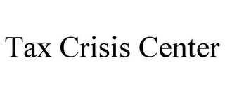 TAX CRISIS CENTER