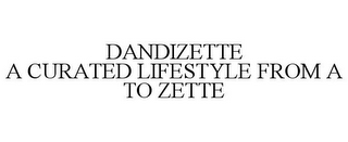 DANDIZETTE A CURATED LIFESTYLE FROM A TO ZETTE