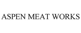 ASPEN MEAT WORKS