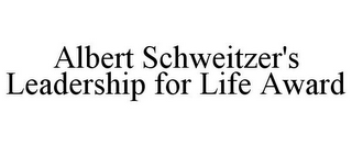 ALBERT SCHWEITZER'S LEADERSHIP FOR LIFE AWARD
