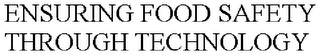 ENSURING FOOD SAFETY THROUGH TECHNOLOGY