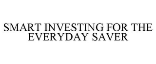 SMART INVESTING FOR THE EVERYDAY SAVER