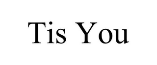 TIS YOU