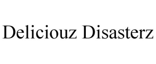 DELICIOUZ DISASTERZ