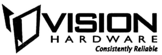 VISION HARDWARE CONSISTENTLY RELIABLE