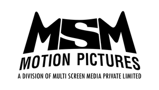 MSM MOTION PICTURES A DIVISION OF MULTI SCREEN MEDIA PRIVATE LIMITED