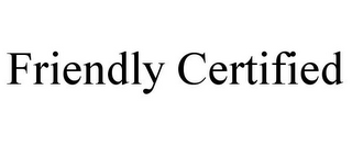 FRIENDLY CERTIFIED