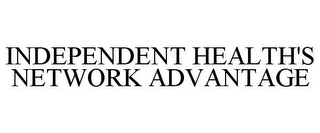 INDEPENDENT HEALTH'S NETWORK ADVANTAGE