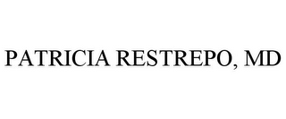 PATRICIA RESTREPO, MD